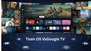 Tizen OS Vs Google TVs