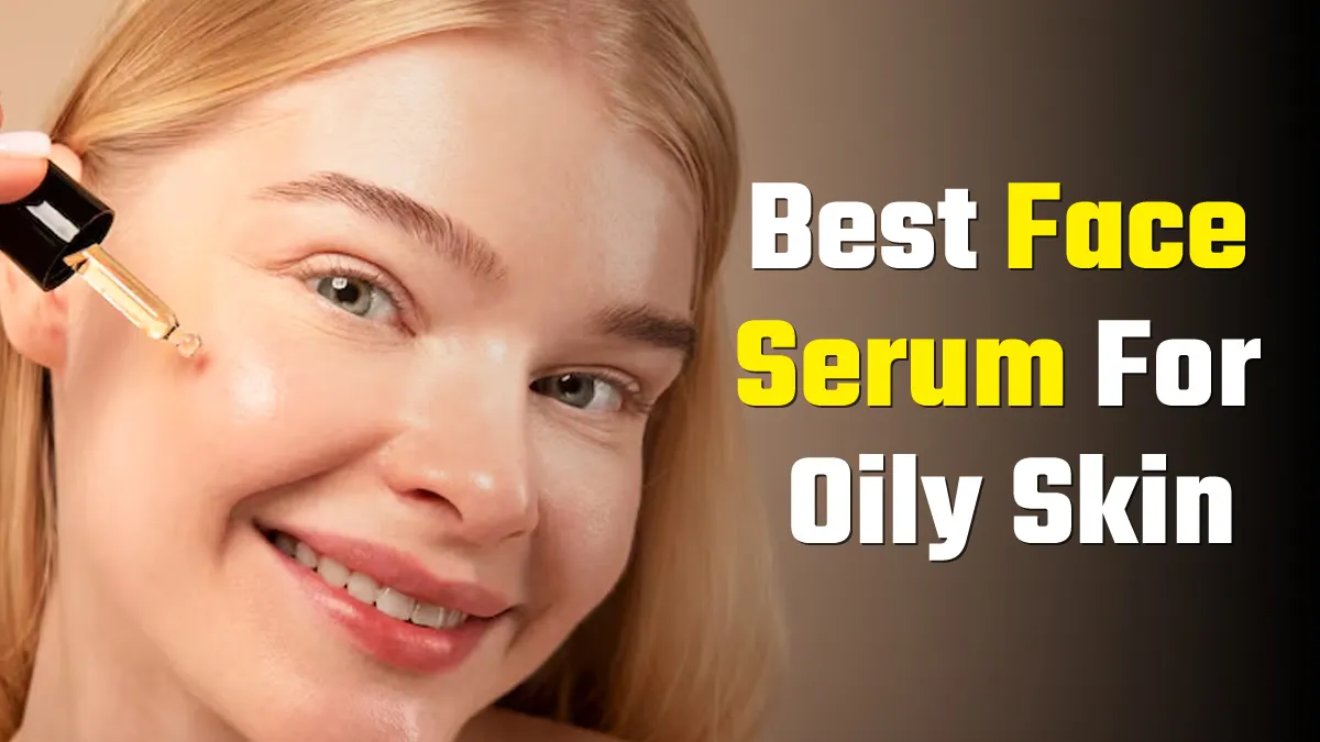 10 Best Face Serums For Oily Skin