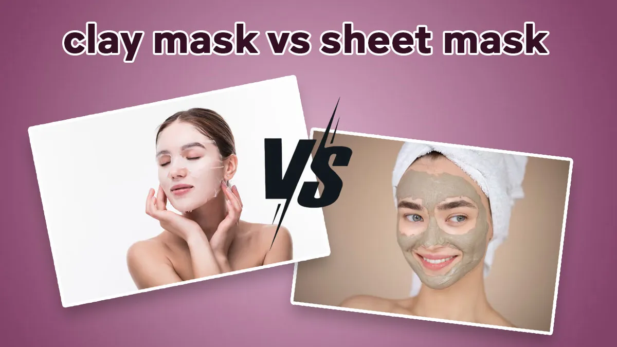 Clay Mask Vs Sheet Mask: Which One Does Your Skin Really Need?