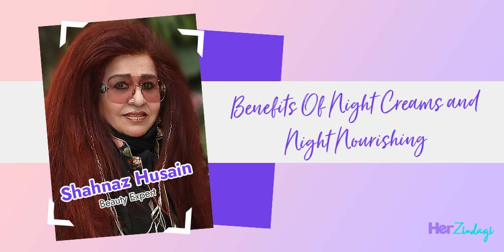 Benefits Of Using A Night Cream By Beauty Expert Shahnaz Husain Benefits Of Using A Night Cream