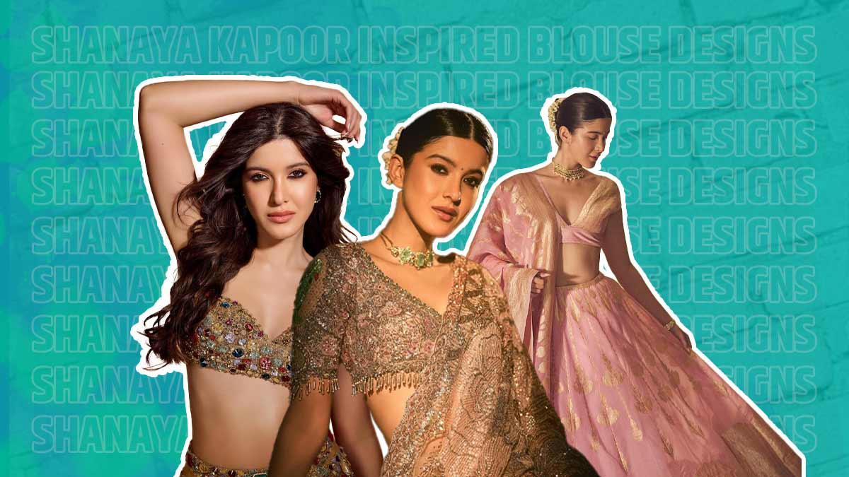 Shanaya Kapoor Inspired Blouse Designs To Make The Perfect Wedding Ready Outfit 