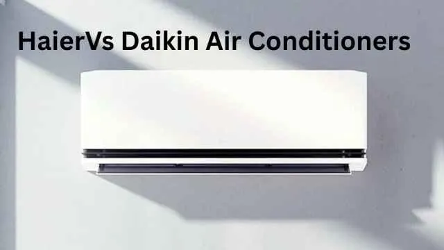 Haier Vs Daikin 1.5 Ton Split AC: Top Models Compared for Energy Efficiency and Maximum Cooling